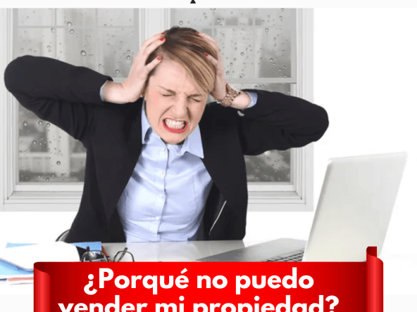 ¿Porqué no puedo vender mi inmueble?